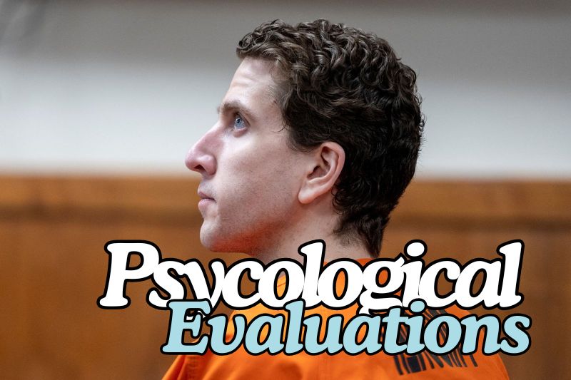 Psychological Evaluations For The Bryan Kohberger Murder Trial